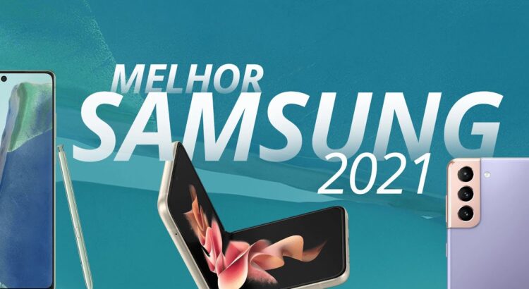 Qual é o melhor celular da Samsung para comprar em 2021?