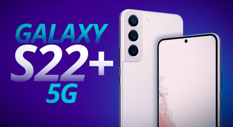 Galaxy S22+ 5G: o Galaxy S22 mais avançado da Samsung [ANÁLISE/REVIEW]