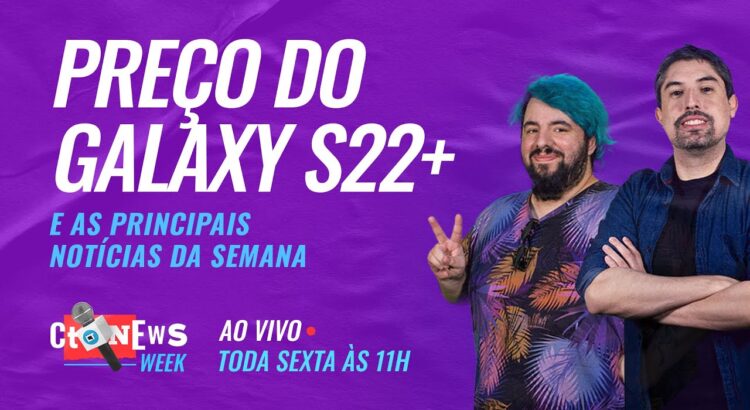 Qual o preço do Galaxy S22+ no Brasil e mais - CT News week