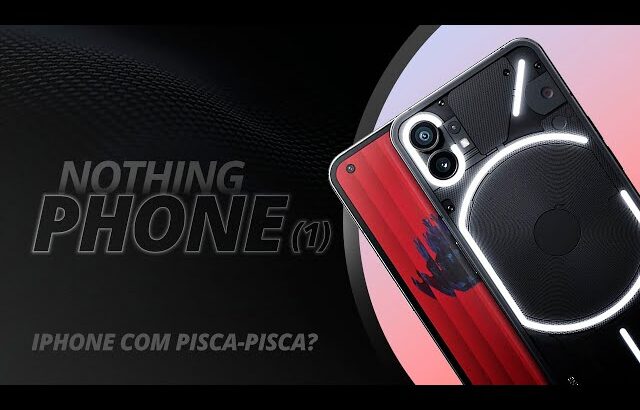 Nothing Phone (1), que espécie de iPhone com pisca-pisca é esse?