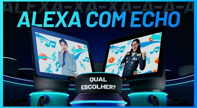 Qual é a melhor Alexa? Echo Show, Echo Dot ou Echo?