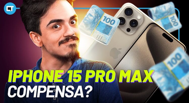 iPhone 15 Pro Max vale a pena?