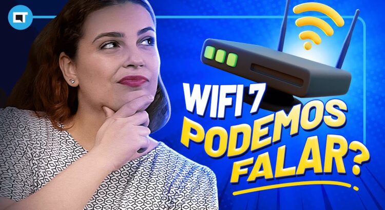 Wi-Fi 7: faz sentido ou é CEDO demais?